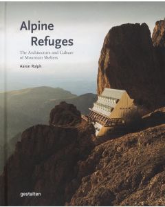 Alpine Refuges Architecture and Culture of Mountain Shelters