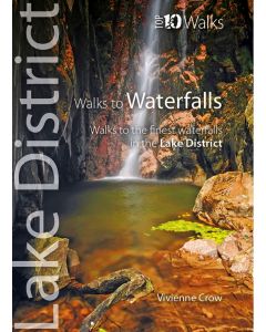 Walks to Waterfalls Top 10 Walks Series Lake District